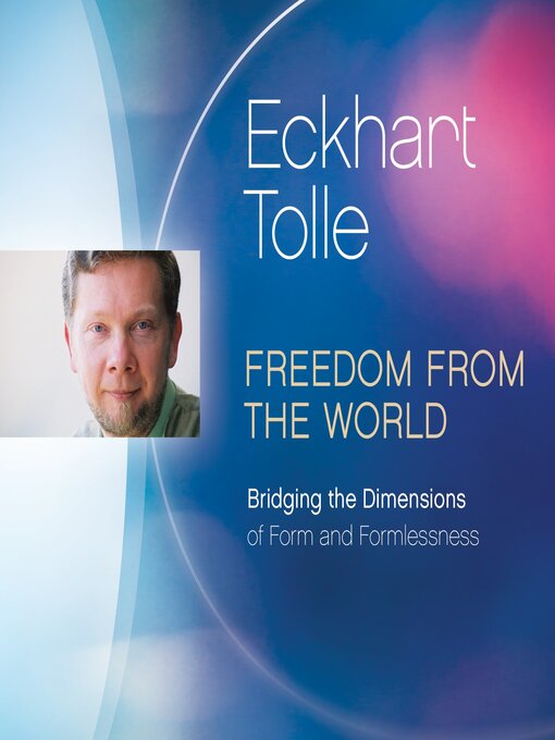 Title details for Freedom from the World by Eckhart Tolle - Available